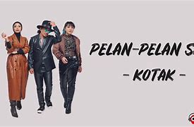 Download Pelan Pelan Saja Kotak Mp3